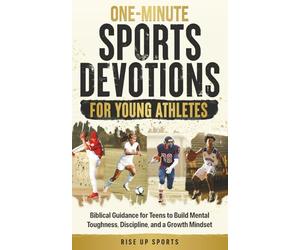 One-Minute Sports Devotions for Young Athletes: Biblical Guidance for Teens to Build Mental Toughness, Discipline, and a Growth Mindset