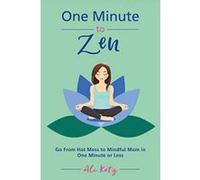 One Minute to Zen: Go From Hot Mess to Mindful Mom in One Minute or Less - [Version Originale] Inconnu (Auteur)