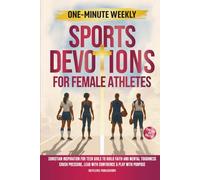One-Minute Weekly Sports Devotions for Female Athletes: Christian Inspiration for Teen Girls to Build Faith and Mental Toughness, Crush Pressure, Lead with Confidence & Play with Purpose