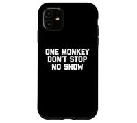 One Monkey Don't Stop No Show - Funny Saying Music Cute Cool Coque pour iPhone 11