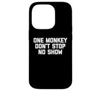 One Monkey Don't Stop No Show - Funny Saying Music Cute Cool Coque pour iPhone 14 Pro