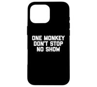 One Monkey Don't Stop No Show - Funny Saying Music Cute Cool Coque pour iPhone 16 Pro Max