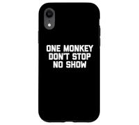 One Monkey Don't Stop No Show - Funny Saying Music Cute Cool Coque pour iPhone XR