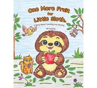 One More Fruit for Little Sloth.: A Story About Counting and Sharing.