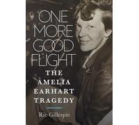 One More Good Flight: The Amelia Earhart Tragedy