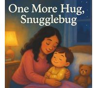 One More Hug, Snugglebug: A Cozy Bedtime Story to Help Little Ones Feel Safe and Loved
