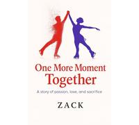 One More Moment Together: A story of passion, love and sacrifice
