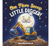 One More Scoop, Little Digger!: Calming Construction Site Bedtime Story for Toddlers & Kids Ages 2-5 - A Rhyming Goodnight Book About a Little Excavator Who Won't Go to Sleep