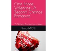One More Valentine: A Second Chance Romance: A Steamy Reunion Love Story