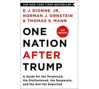 One Nation After Trump: A Guide for the Perplexed, the Disillusioned, the Desperate, and the Not-Yet Deported