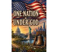One Nation Under God: Celebrating Faith, Freedom, and the American Spirit