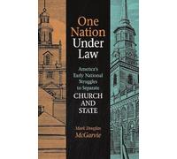 One Nation Under Law: America's Early National Struggles To Separate Church And State