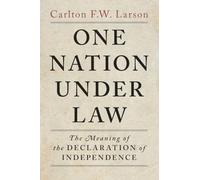 One Nation Under Law: The Meaning of the Declaration of Independence