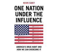 One Nation Under the Influence America's Drug Habit and How We Can Overcome It - Kevin A. Sabet - Polity - ebook (ePub) - Livre