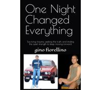 One Night Changed Everything: Surviving trauma, seeking the truth, and finding the quiet strength to keep moving forward.