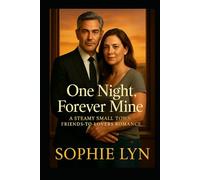 One Night, Forever Mine: A Steamy Small-Town, Friends-to-Lovers Romance