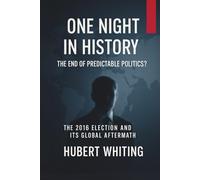 One Night In History: The End of Predictable Politics?: The 2016 Election and Its Global Aftermath