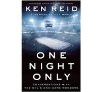 One Night Only Conversations with the NHLs OneGame Wonders by Ken Reid & Foreword by Jeff Marek Ken Reid Foreword by Jeff Marek (Auteur)
