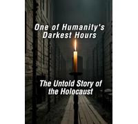 One of Humanity's Darkest Hours: The Untold Story of the Holocaust