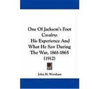 One of Jackson's Foot Cavalry: His Experience and What He Saw During the War, 1861-1865 (1912) Worsham, John H. (Auteur)