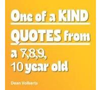 One Of Kind Quotes From A 7,8,9, 10 Year Old