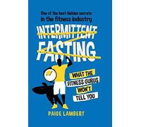 One Of The Best-Hidden Secrets In The Fitness Industry Intermittent Fasting: What The Fitness Gurus Won't Tell You