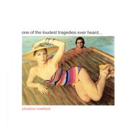 One of the Loudest Tragedies Ever Heard - Situation Nowhere