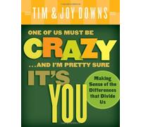 One of Us Must Be Crazy. . .and I'm Pretty Sure It's You: Making Sense of the Differences That Divide Us