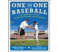 One on One Baseball The Fundamentals of the Game and How to Keep It Simple for Easy Instruction by Dom Scala Dom Scala, James Cain (Auteur)