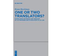 One Or Two Translators?: Translation Technique And Theology Of Lxx Proverbs And Its Relation To Lxx Job: 549 (Beihefte Zur Zeitschrift Fur Die Alttestamentliche Wissenschaft, 549)