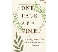 One Page At A Time: A Daily Journal For Mindfulness, Peace, And Presence