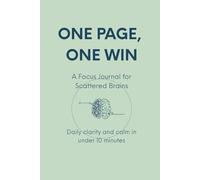 One Page, One Win: A Focus Journal for Scattered Brains in a 6" x 9" Format - ADHD-Friendly Daily Planner for Adults & Teens.: A simple structure designed for overwhelmed minds.