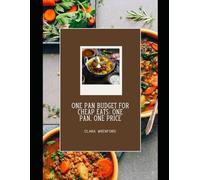 One Pan Budget for Cheap Eats: One Pan, One Price: Easy Meals That Stretch Your Budget, Not Your Time: Quick, Budget-Friendly Meals with Zero Fuss and Minimal Cleanup