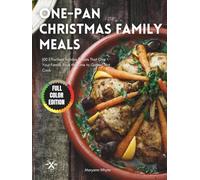 One-Pan Christmas Family Meals: 100 Effortless Holiday Feasts That Give Your Family Back the Time to Gather, Not Cook