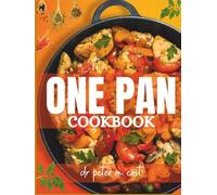One Pan Cookbook: simple one-pan wonders: quick and easy skillet, sheet pan & dutch oven recipes | healthy, delicious one-pan meals for busy weeknights, family-friendly & low-carb