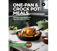 One-Pan & Crock Pot Meals: 90 Dump-and-Go Recipes for Busy People Who Hate Cleanup