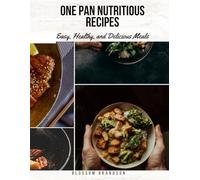 one pan nutritious recipes: Easy, Healthy, and Delicious Meals
