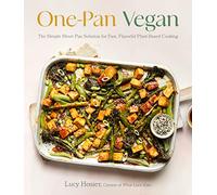 One-Pan Vegan: The Simple Sheet Pan Solution for Fast, Flavorful Plant-Based Cooking