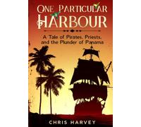 One Particular Harbour: A Tale of Pirates, Priests, and The Plunder of Panama