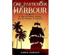One Particular Harbour: A Tale of Pirates, Priests, and The Plunder of Panama