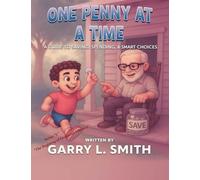 One Penny at a Time: A Guide to Saving, Spending and Smart Choices