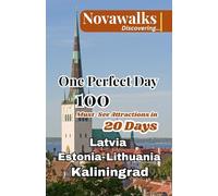 ONE PERFECT DAY LATVIA, ESTONIA, LITHUANIA AND KALININGRAD: 100 Must-See Attractions in 20 Days