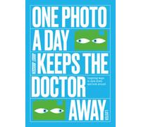 One Photo a Day Keeps the Doctor Away: Inspiring Ways to Slow Down and Look