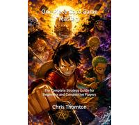 One Piece Card Game Mastery: The Complete Strategy Guide for Beginners and Competitive Players