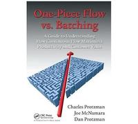 One-Piece Flow Vs. Batching: A Guide To Understanding How Continuous Flow Maximizes Productivity And Customer Value