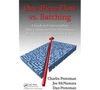 One-Piece Flow Vs. Batching: A Guide To Understanding How Continuous Flow Maximizes Productivity And Customer Value (Paperback) Charles W Protzman, Joe Mcnamara, Dan Protzman (Auteur)