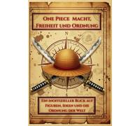 One Piece - Macht, Freiheit und Ordnung: Ein inoffizieller Blick auf Figuren, Ideen und die Ordnung der Welt
