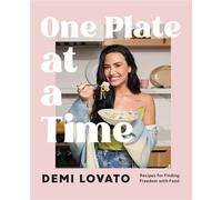 One Plate at a Time Recipes for Finding Freedom with Food - Demi Lovato - Flatiron Books - ebook (ePub) - Livre