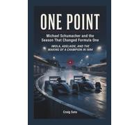 ONE POINT: MICHAEL SCHUMACHER AND THE SEASON THAT CHANGED FORMULA ONE: IMOLA, ADELAIDE, AND THE MAKING OF A CHAMPION IN 1994