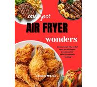ONE -POT AIR FRYER WONDER'S: Discover 101 flavourful one -pot air fryer creation for effortless home cooking